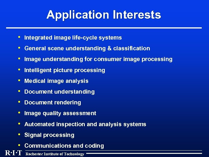 Application Interests • Integrated image life-cycle systems • General scene understanding & classification •