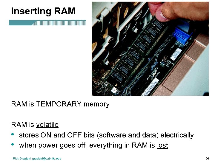 Inserting RAM is TEMPORARY memory RAM is volatile • stores ON and OFF bits