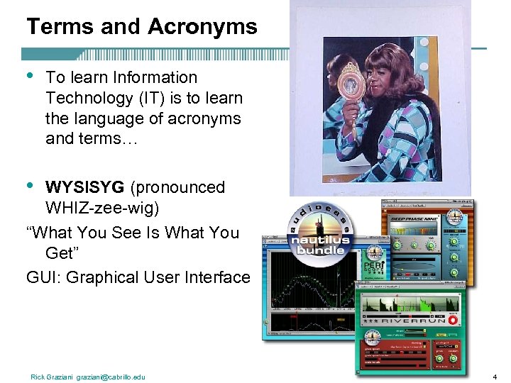 Terms and Acronyms • To learn Information Technology (IT) is to learn the language