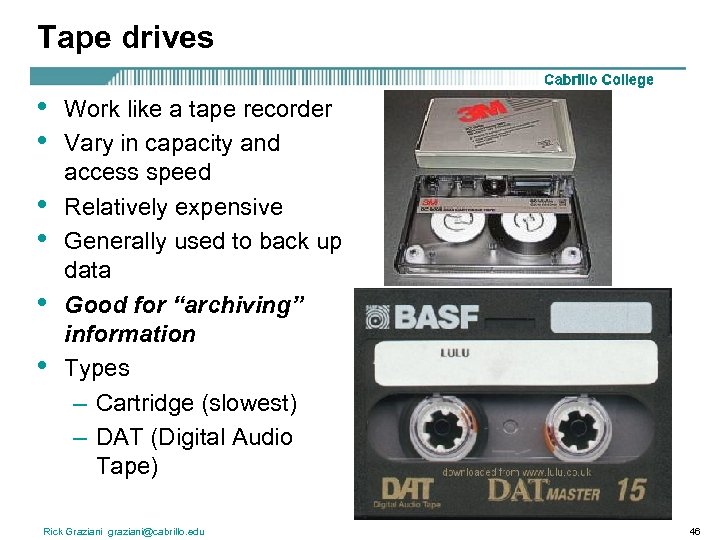 Tape drives • • • Work like a tape recorder Vary in capacity and