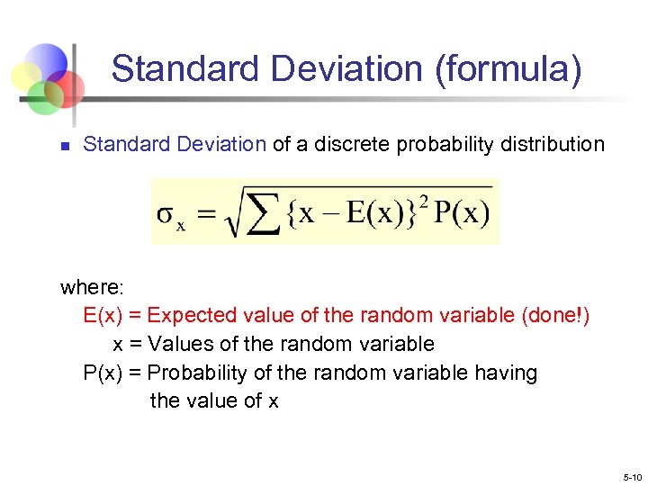 Standard Deviation (formula) n Standard Deviation of a discrete probability distribution where: E(x) =