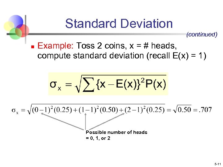 Standard Deviation (continued) n Example: Toss 2 coins, x = # heads, compute standard