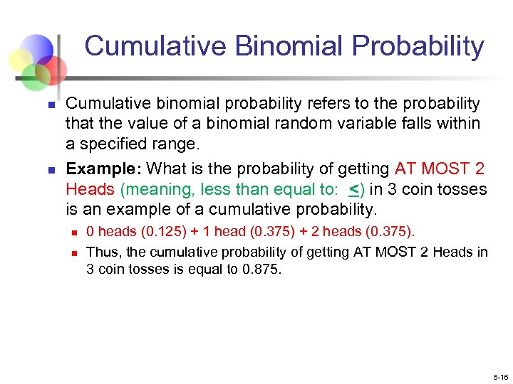 Cumulative Binomial Probability n n Cumulative binomial probability refers to the probability that the
