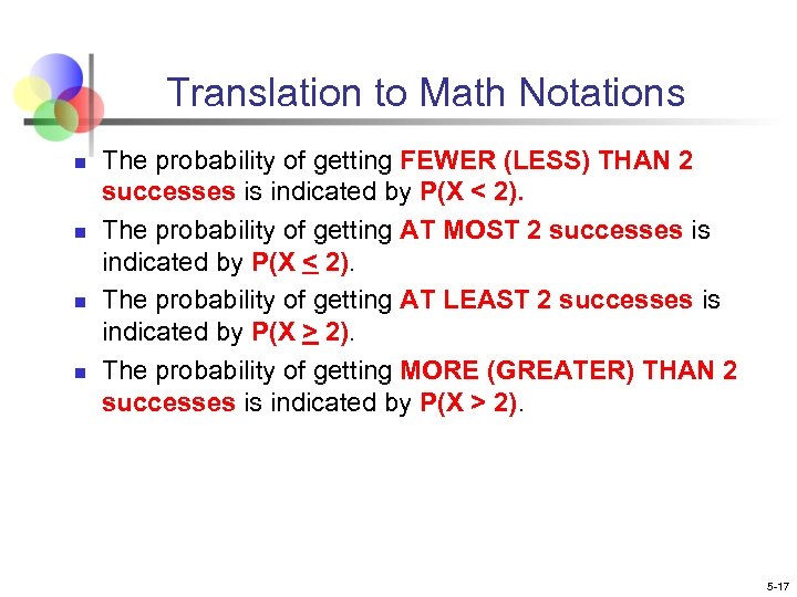 Translation to Math Notations n n The probability of getting FEWER (LESS) THAN 2
