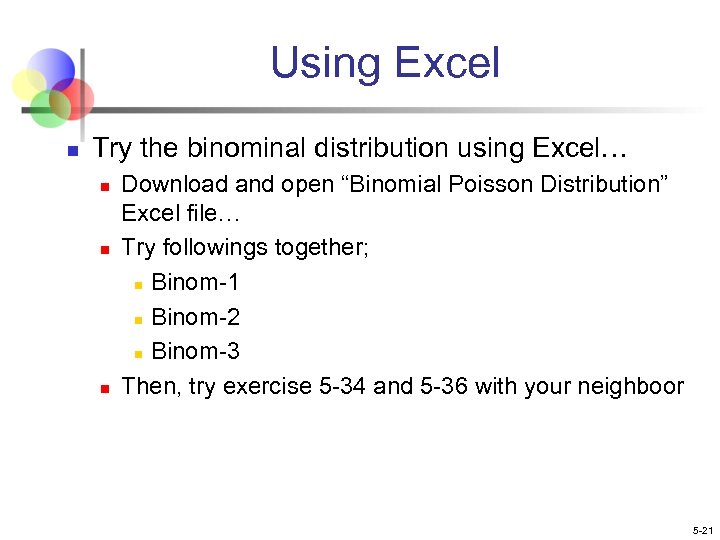 Using Excel n Try the binominal distribution using Excel… n n n Download and
