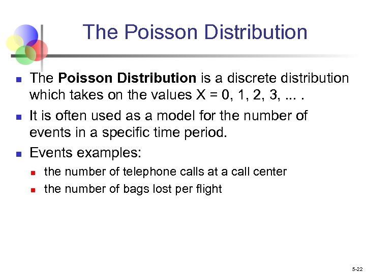 The Poisson Distribution n The Poisson Distribution is a discrete distribution which takes on