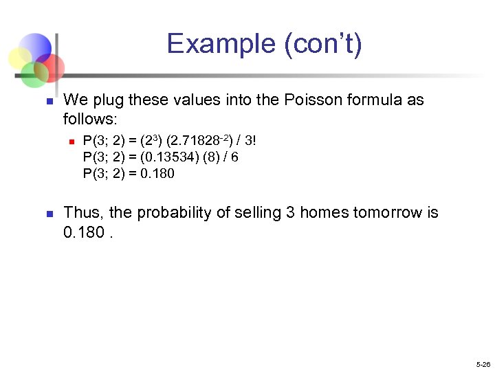 Example (con’t) n We plug these values into the Poisson formula as follows: n