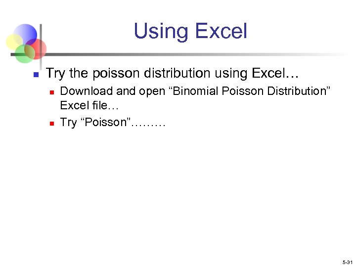 Using Excel n Try the poisson distribution using Excel… n n Download and open