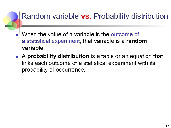 Random variable vs. Probability distribution n n When the value of a variable is