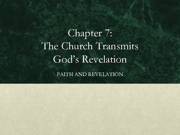 Chapter 7: The Church Transmits God’s Revelation FAITH AND REVELATION 