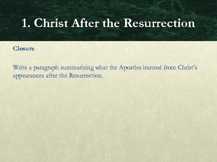 1. Christ After the Resurrection Closure Write a paragraph summarizing what the Apostles learned