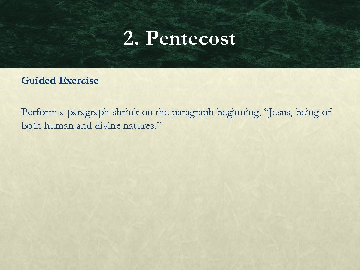 2. Pentecost Guided Exercise Perform a paragraph shrink on the paragraph beginning, “Jesus, being