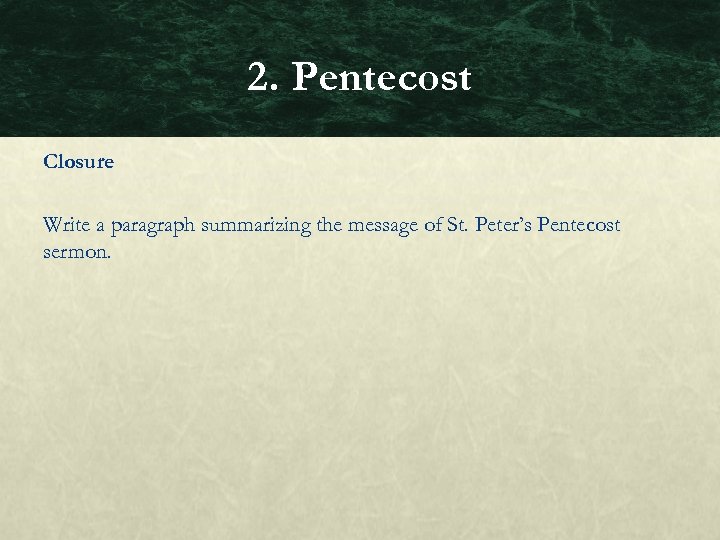 2. Pentecost Closure Write a paragraph summarizing the message of St. Peter’s Pentecost sermon.