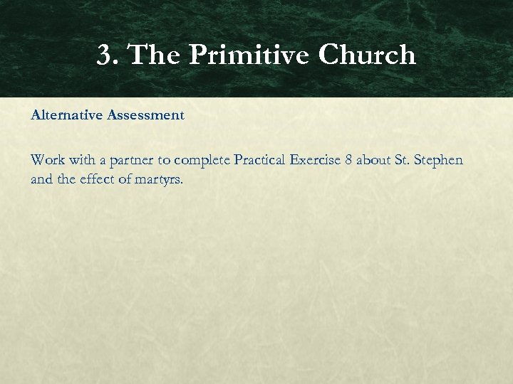 3. The Primitive Church Alternative Assessment Work with a partner to complete Practical Exercise