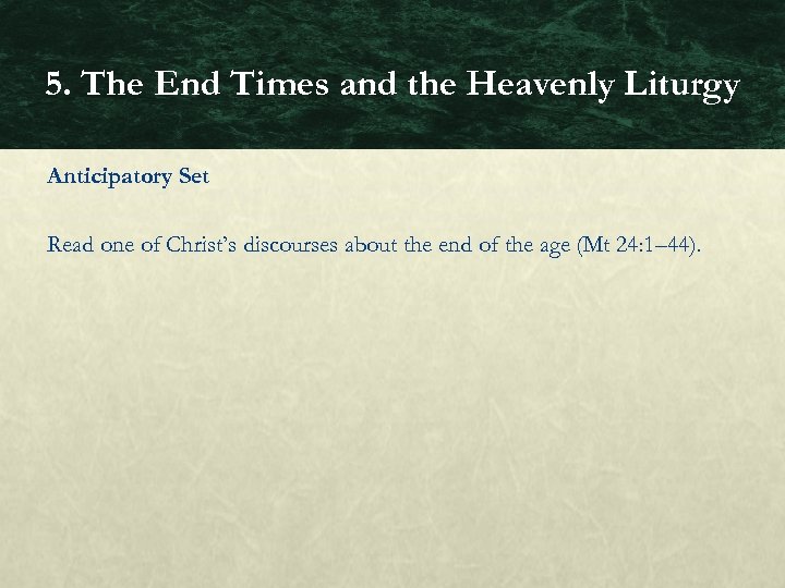 5. The End Times and the Heavenly Liturgy Anticipatory Set Read one of Christ’s