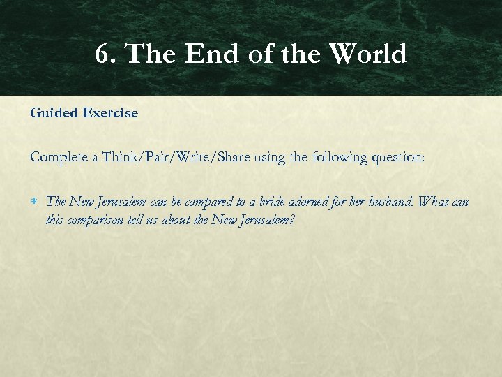 6. The End of the World Guided Exercise Complete a Think/Pair/Write/Share using the following