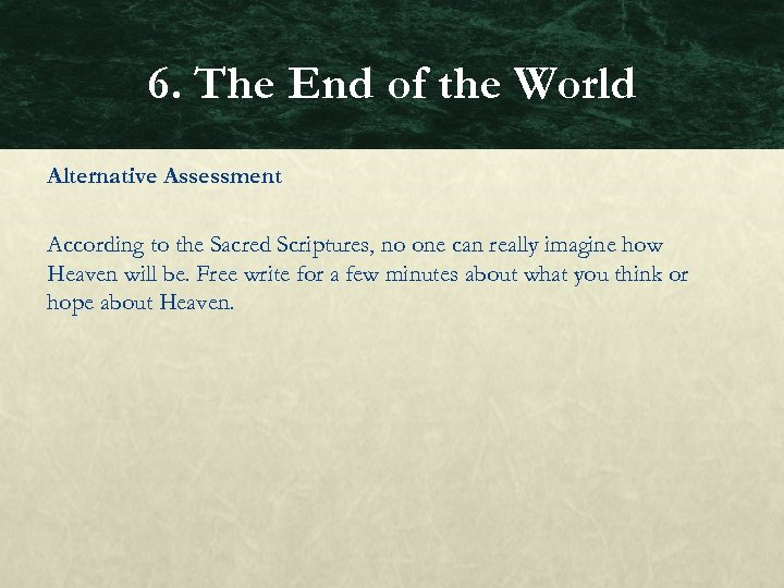 6. The End of the World Alternative Assessment According to the Sacred Scriptures, no