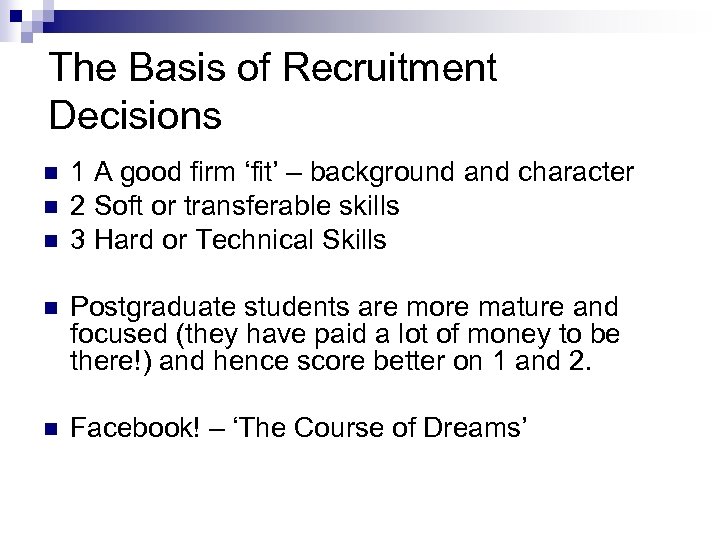 The Basis of Recruitment Decisions n n n 1 A good firm ‘fit’ –