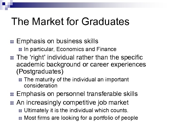 The Market for Graduates Emphasis on business skills In particular, Economics and Finance The