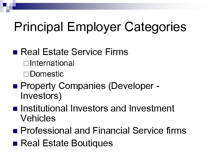 Principal Employer Categories n Real Estate Service Firms ¨ International ¨ Domestic Property Companies