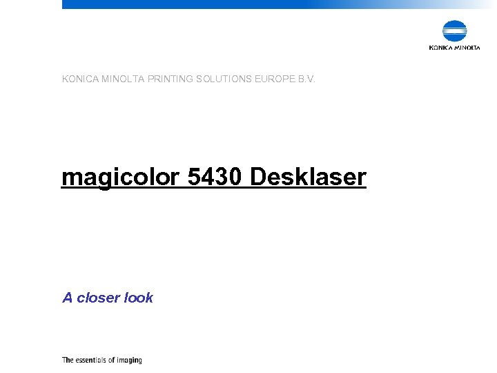 KONICA MINOLTA PRINTING SOLUTIONS EUROPE B. V. magicolor 5430 Desklaser A closer look 