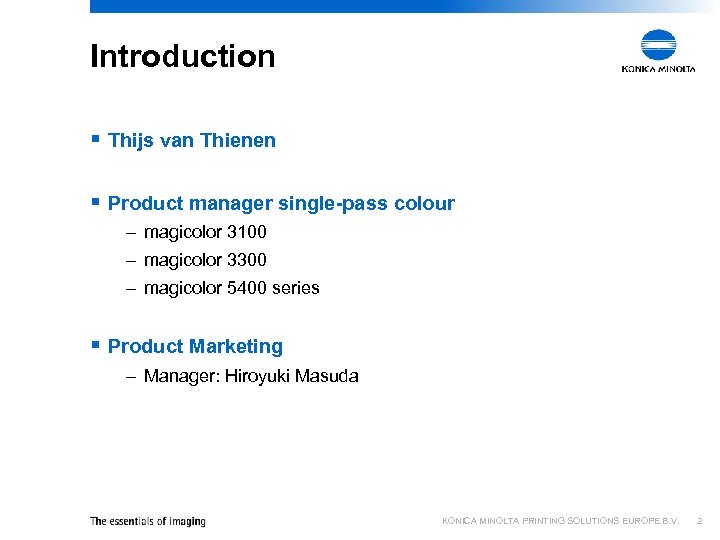 Introduction § Thijs van Thienen § Product manager single-pass colour – magicolor 3100 –