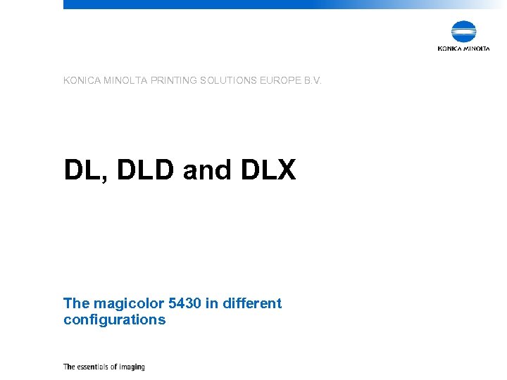 KONICA MINOLTA PRINTING SOLUTIONS EUROPE B. V. DL, DLD and DLX The magicolor 5430