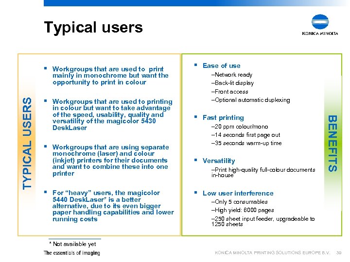 Typical users § Workgroups that are used to printing in colour but want to