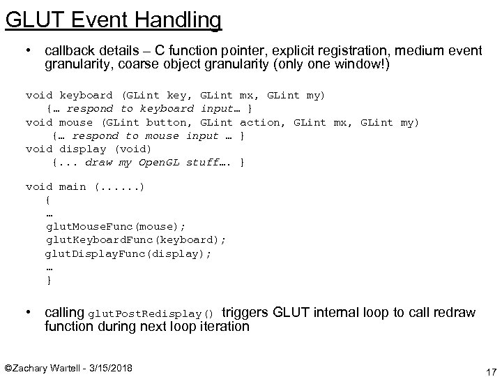 GLUT Event Handling • callback details – C function pointer, explicit registration, medium event