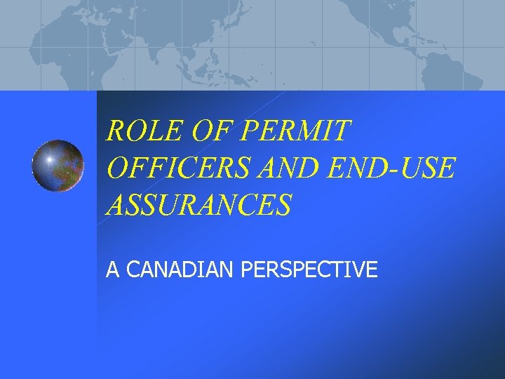 ROLE OF PERMIT OFFICERS AND END-USE ASSURANCES A CANADIAN PERSPECTIVE 