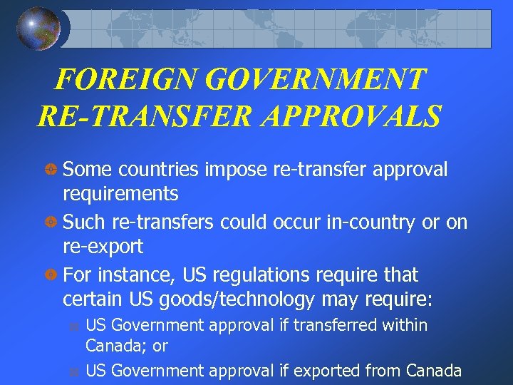 FOREIGN GOVERNMENT RE-TRANSFER APPROVALS Some countries impose re-transfer approval requirements Such re-transfers could occur