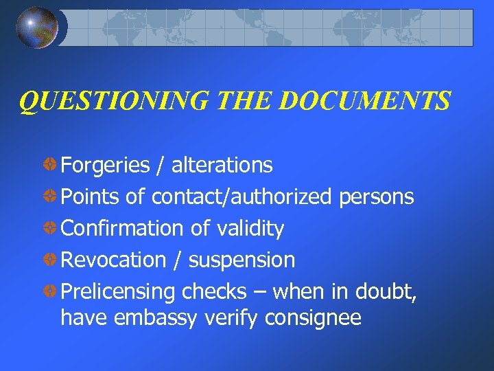 QUESTIONING THE DOCUMENTS Forgeries / alterations Points of contact/authorized persons Confirmation of validity Revocation