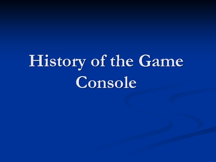 History of the Game Console 