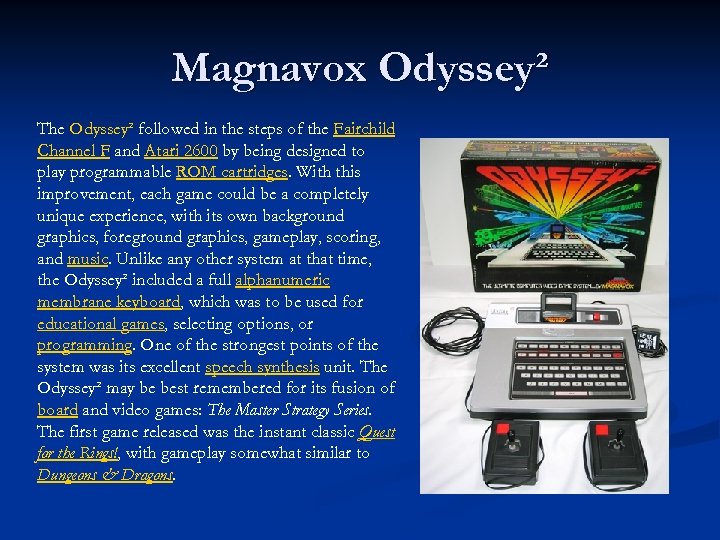 Magnavox Odyssey² The Odyssey² followed in the steps of the Fairchild Channel F and