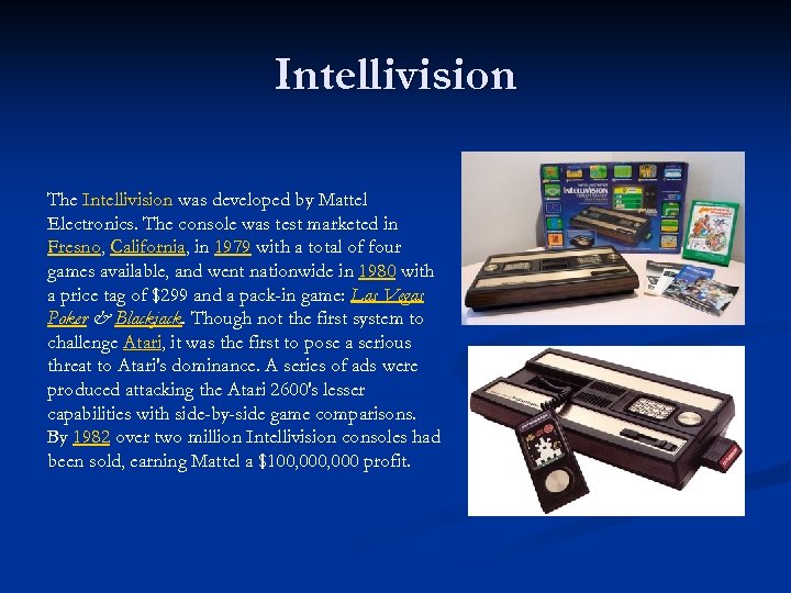 Intellivision The Intellivision was developed by Mattel Electronics. The console was test marketed in