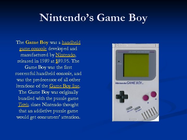 Nintendo’s Game Boy The Game Boy was a handheld game console developed and manufactured