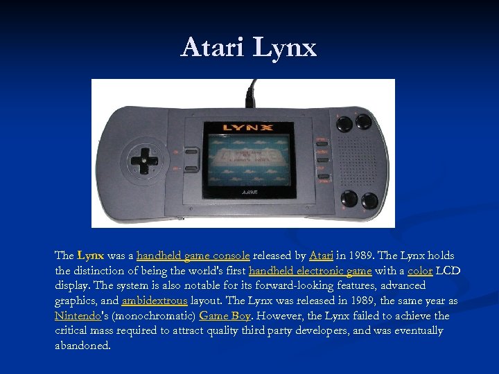 Atari Lynx The Lynx was a handheld game console released by Atari in 1989.