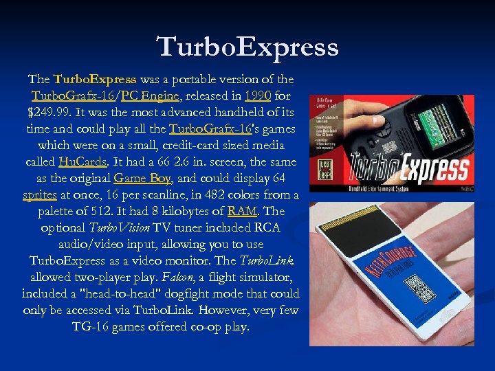 Turbo. Express The Turbo. Express was a portable version of the Turbo. Grafx-16/PC Engine,