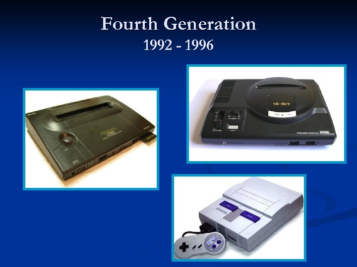 Fourth Generation 1992 - 1996 