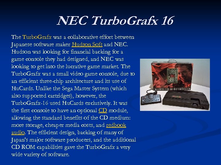 NEC Turbo. Grafx 16 The Turbo. Grafx was a collaborative effort between Japanese software