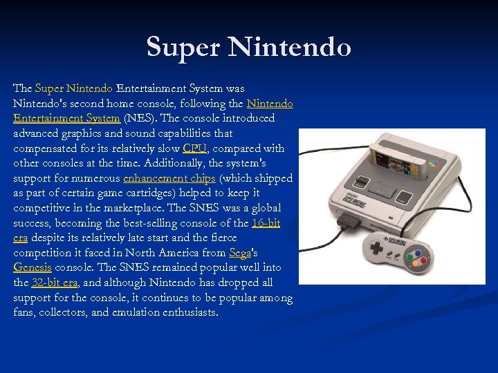 Super Nintendo The Super Nintendo Entertainment System was Nintendo's second home console, following the