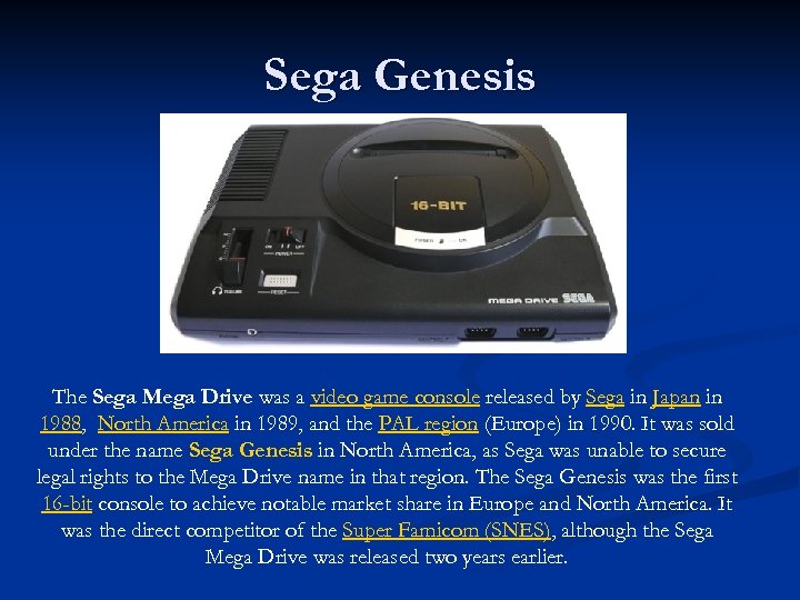 Sega Genesis The Sega Mega Drive was a video game console released by Sega