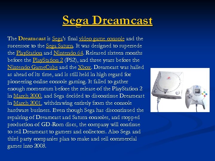 Sega Dreamcast The Dreamcast is Sega's final video game console and the successor to