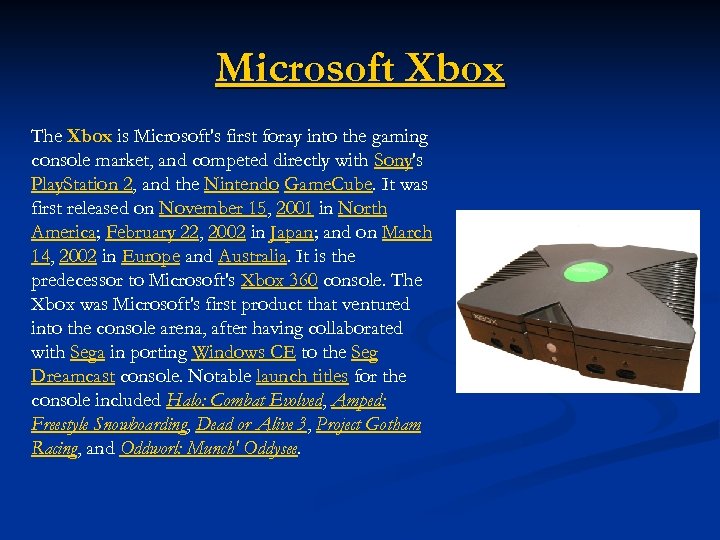 Microsoft Xbox The Xbox is Microsoft's first foray into the gaming console market, and