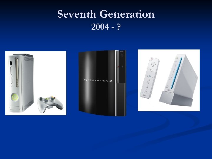 Seventh Generation 2004 - ? 