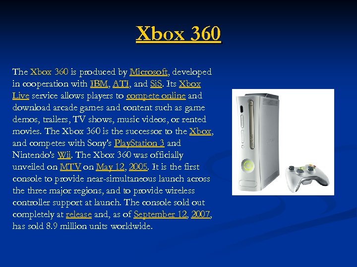 Xbox 360 The Xbox 360 is produced by Microsoft, developed in cooperation with IBM,