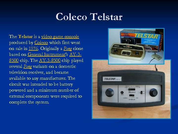 Coleco Telstar The Telstar is a video game console produced by Coleco which first