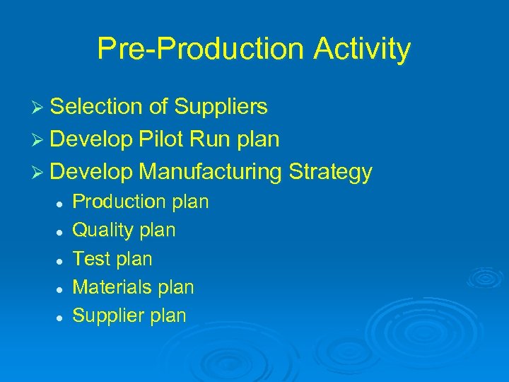 Pre-Production Activity Ø Selection of Suppliers Ø Develop Pilot Run plan Ø Develop Manufacturing