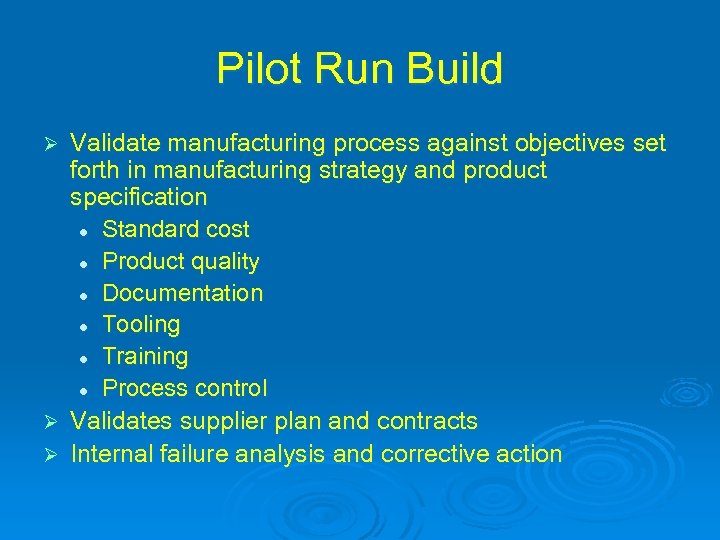 Pilot Run Build Validate manufacturing process against objectives set forth in manufacturing strategy and