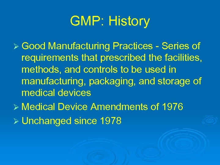 GMP: History Ø Good Manufacturing Practices - Series of requirements that prescribed the facilities,